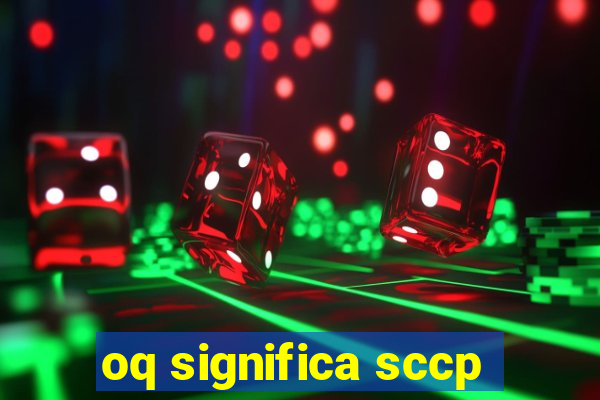oq significa sccp